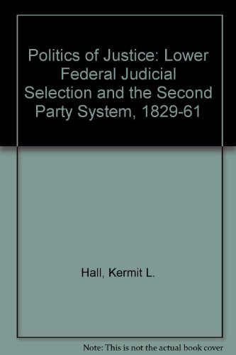 9780803223028: Politics of Justice: Lower Federal Judicial Selection and the Second Party System, 1829-61