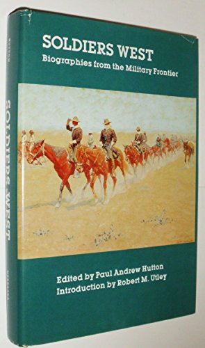Imagen de archivo de Soldiers West: Biographies from the Military Frontier a la venta por BuenaWave