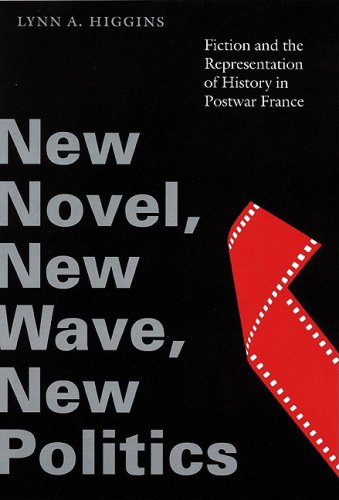 Stock image for New Novel, New Wave, New Politics: Fiction and the Representation of History in Postwar France for sale by ThriftBooks-Atlanta