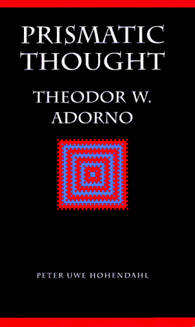 Prismatic Thought: Theodor W. Adorno (Modern German Culture & Literature) (9780803223783) by Hohendahl, Peter Uwe