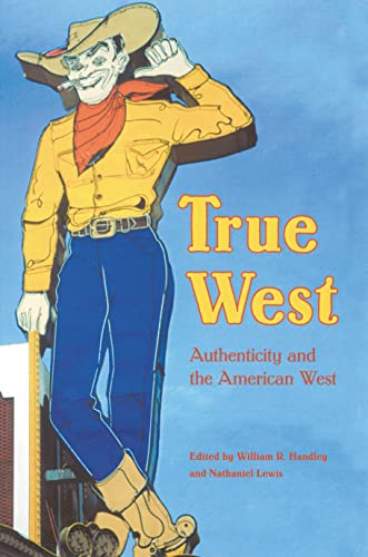Imagen de archivo de True West: Authenticity and the American West a la venta por N. Fagin Books