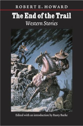 Beispielbild fr The End of the Trail: Western Stories (The Works of Robert E. Howard) zum Verkauf von Chaparral Books