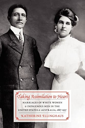 Imagen de archivo de Taking Assimilation to Heart: Marriages of White Women and Indigenous Men in the United States and Australia, 1887-1937 a la venta por A Team Books