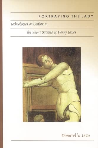 Beispielbild fr Portraying the Lady: Technologies of Gender in the Short Stories of Henry James zum Verkauf von Library House Internet Sales