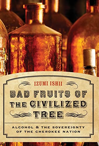 9780803225060: Bad Fruits of the Civilized Tree: Alcohol and the Sovereignty of the Cherokee Nation (Indians of the Southeast)