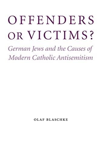 Imagen de archivo de Offenders or Victims?: German Jews and the Causes of Modern Catholic Antisemitism (Studies in Antisemitism) a la venta por Lucky's Textbooks