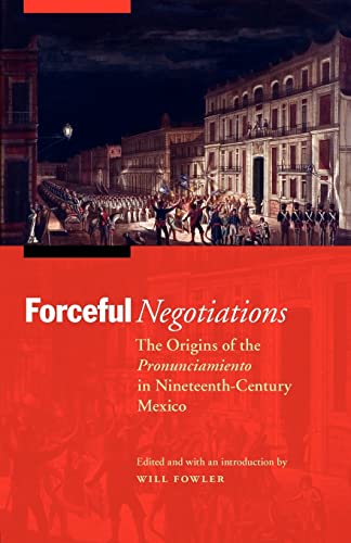 Stock image for Forceful Negotiations: The Origins of the Pronunciamiento in Nineteenth-Century Mexico for sale by ThriftBooks-Dallas