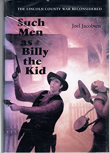 

Such Men as Billy the Kid: The Lincoln County War Reconsidered