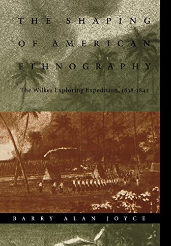 Stock image for The Shaping of American Ethnography: The Wilkes Exploring Expedition, 1838-1842 for sale by ThriftBooks-Dallas