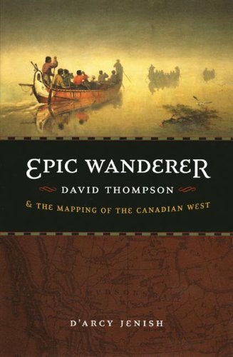 9780803226005: Epic Wanderer: David Thompson and the Mapping of the Canadian West