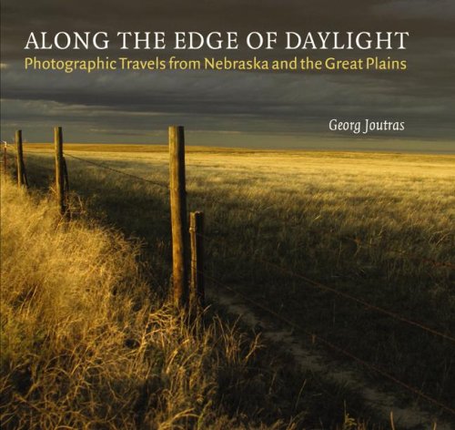Along the Edge of Daylight, Photographic Travels from Nebraska and the Great Plains