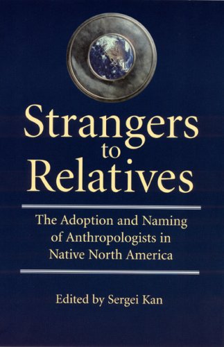 Imagen de archivo de Strangers to Relatives: The Adoption and Naming of Anthropologists in Native North America a la venta por Bookmans