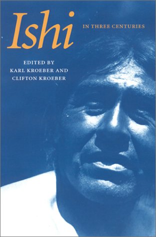 Ishi in Three Centuries (9780803227576) by Karl Kroeber; Clifton Kroeber