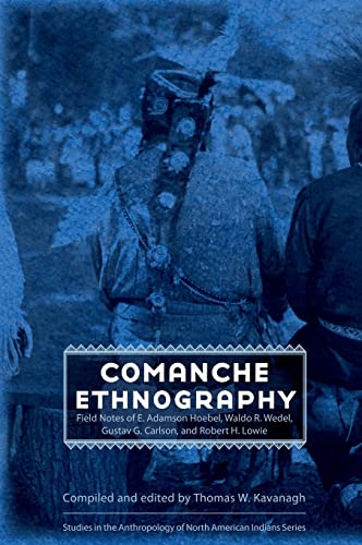 Comanche Ethnography: Field Notes Of E. Adamson Hoebel, Waldo R. Wedel, Gustav G. Carlson And Rob...