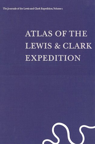 The Journals of the Lewis and Clark Expedition, Volume 1: Atlas of the Lewis and Clark Expedition (9780803228610) by Moulton, Gary E.; Lewis, Meriwether; Clark, William