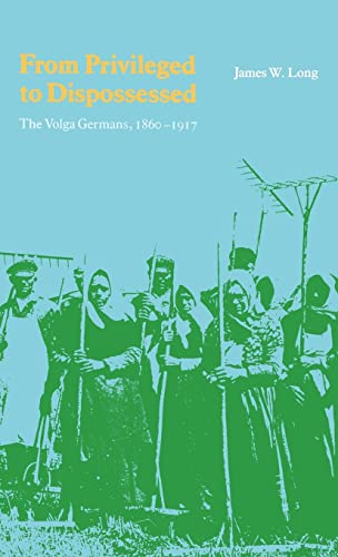 9780803228818: From Privileged to Dispossessed: The Volga Germans, 1860-1917