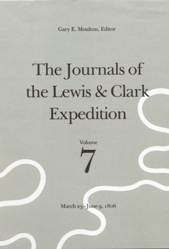 Stock image for The Journals of the Lewis & Clark Expedition: March 23-June 9, 1806 (JOURNALS OF THE LEWIS AND CLARK EXPEDITION), Volume 7 for sale by Jay W. Nelson, Bookseller, IOBA