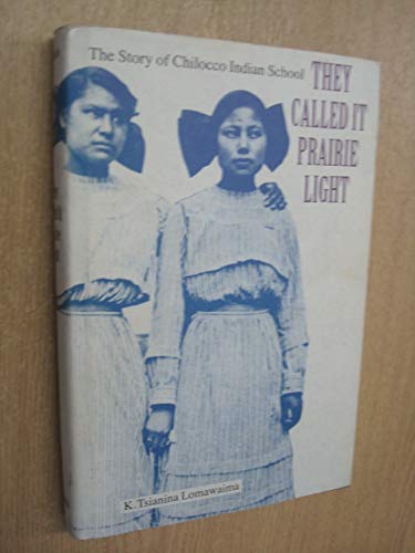 Stock image for They Called It Prairie Light: The Story of Chilocco Indian School (North American Indian Prose Award) for sale by Ergodebooks