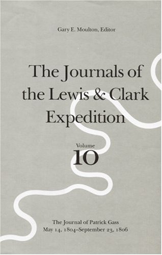Stock image for The Journals of the Lewis & Clark Expedition: The Journal of Patrick Gass, May 14, 1804-September 23, 1806 (JOURNALS OF THE LEWIS AND CLARK EXPEDITION) for sale by Irish Booksellers