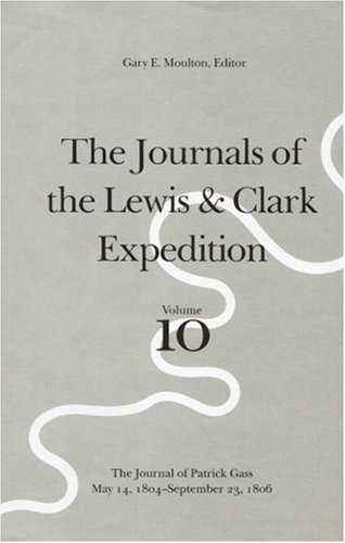 Stock image for The Journals of the Lewis and Clark Expedition, Volume 10: The Journal of Patrick Gass, May 14, 1804-September 23, 1806 for sale by Affordable Collectibles