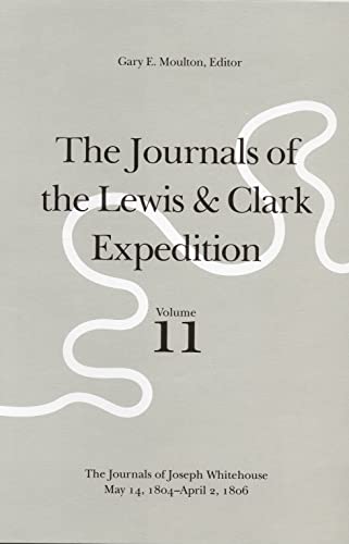 9780803229181: The Journals of the Lewis and Clark Expedition, Volume 11: The Journals of Joseph Whitehouse, May 14, 1804-April 2, 1806