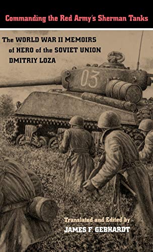 Stock image for Commanding the Red Armys Sherman Tanks: The World War II Memoirs of Hero of the Soviet Union Dmitriy Loza for sale by Zoom Books Company