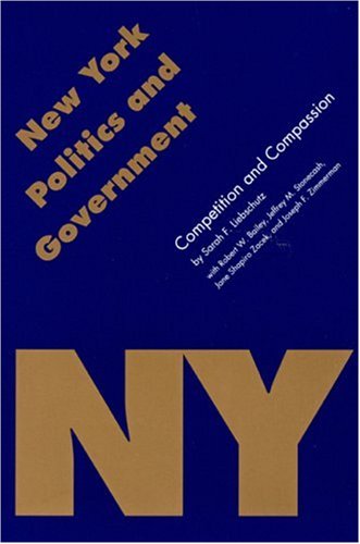 Stock image for New York Politics and Government: Competition and Compassion (Politics and Governments of the American States) for sale by Ergodebooks