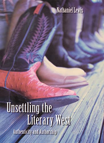 Imagen de archivo de Unsettling the Literary West: Authenticity and Authorship (Postwestern Horizons) a la venta por HPB-Emerald