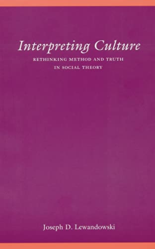 9780803229396: Interpreting Culture: Rethinking Method and Truth in Social Theory