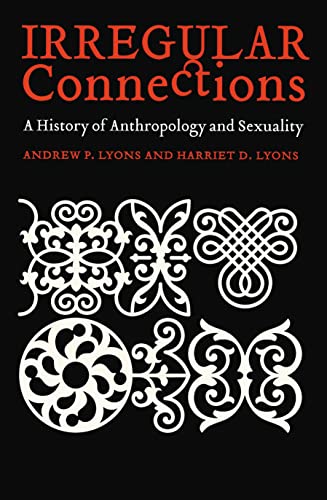Stock image for Irregular Connections: A History of Anthropology and Sexuality (Critical Studies in the History of Anthropology) for sale by Mispah books
