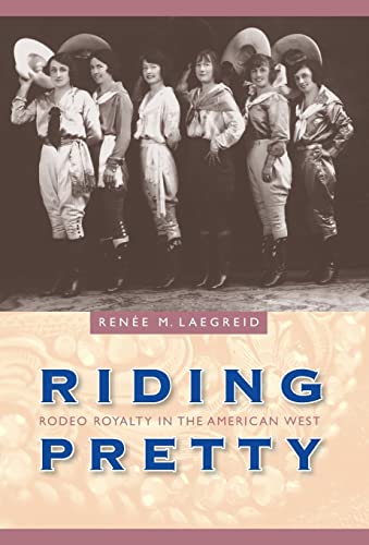 Beispielbild fr Riding Pretty: Rodeo Royalty in the American West (Women in the West) zum Verkauf von Books Unplugged