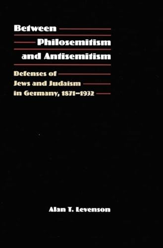 Stock image for Between Philosemitism and Antisemitism: Defenses of Jews and Judaism in Germany, 1871-1932 for sale by HPB-Red