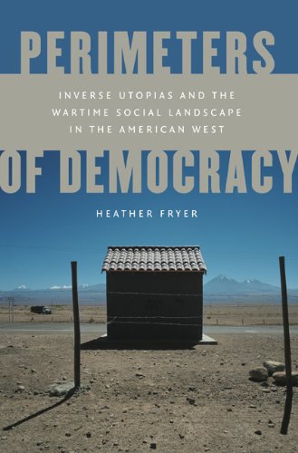 9780803230392: Perimeters of Democracy: Inverse Utopias and the Wartime Social Landscape in the American West