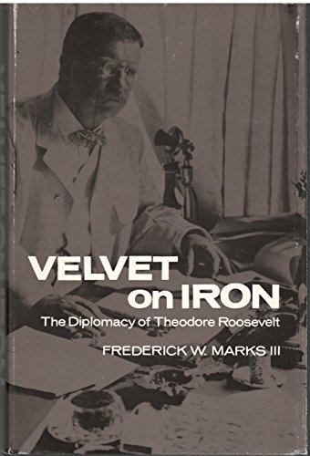 Beispielbild fr Velvet on Iron: The Diplomacy of Theodore Roosevelt zum Verkauf von Presidential Book Shop or James Carroll