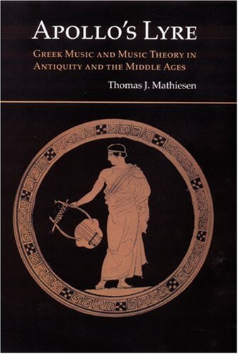 9780803230798: Apollo's Lyre: Greek Music and Music Theory in Antiquity and the Middle Ages (Publications of the Center for the History of Music Theory and Literature)