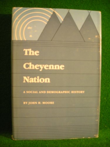 The Cheyenne Nation: A Social and Demographic History (9780803231078) by Moore, John H.