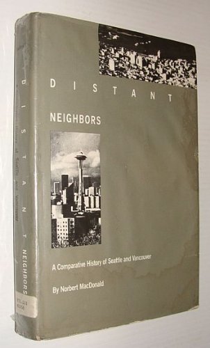 Distant Neighbors A Comparative History of Seattle and Vancouver