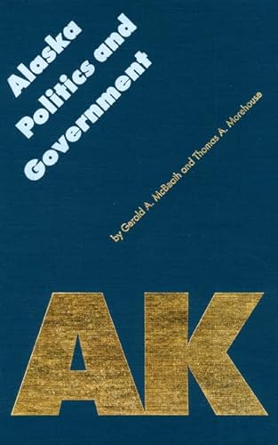 9780803231207: Alaska Politics and Government (Politics and Governments of the American States)