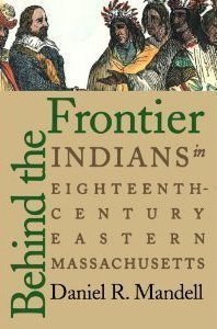 Behind the Frontier: Indians in Eighteenth-Century Eastern Massachusetts