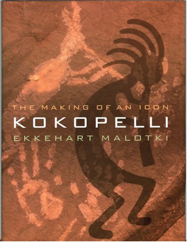 Kokopelli The Making of an Icon - Malotki, Ekkehart