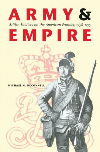 ARMY & EMPIRE BRITISH SOLDIERS ON THE AMERICAN FRONTIER, 1758-1755