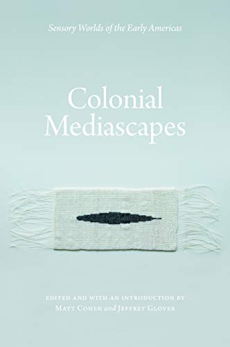 9780803232396: Colonial Mediascapes: Sensory Worlds of the Early Americas