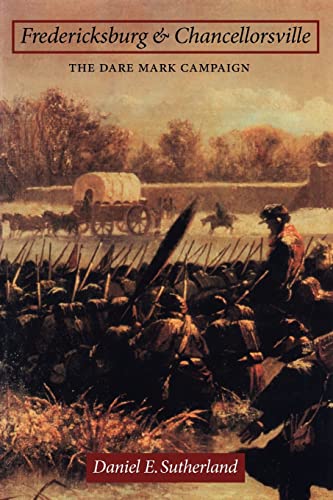 Beispielbild fr Fredericksburg and Chancellorsville: The Dare Mark Campaign (Great Campaigns of the Civil War) zum Verkauf von Midtown Scholar Bookstore