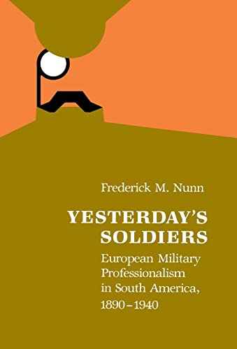 Stock image for Yesterdays Soldiers: European Military Professionalism in South America, 1890-1940 for sale by Solr Books