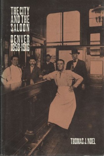 Beispielbild fr The City and the Saloon: Denver, 1858-1916 zum Verkauf von Atlantic Books