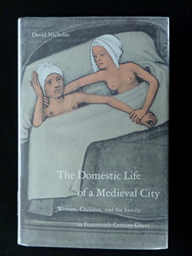 Stock image for The Domestic Life of a Medieval City: Women, Children, and the Family in Fourteenth-Century Ghent for sale by Andover Books and Antiquities