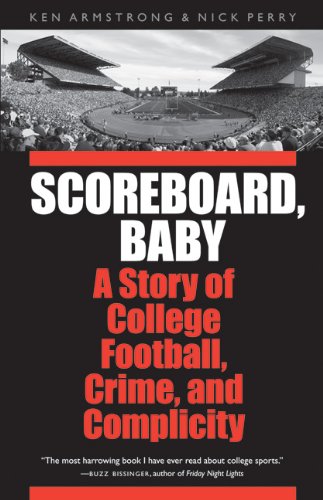 Scoreboard, Baby: A Story of College Football, Crime, and Complicity (9780803233935) by Nick Perry
