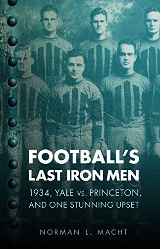 Stock image for Football's Last Iron Men : 1934, Yale vs. Princeton, and One Stunning Upset for sale by Better World Books