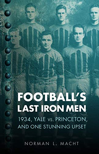 Stock image for Football's Last Iron Men: 1934, Yale vs. Princeton, and One Stunning Upset for sale by ThriftBooks-Dallas