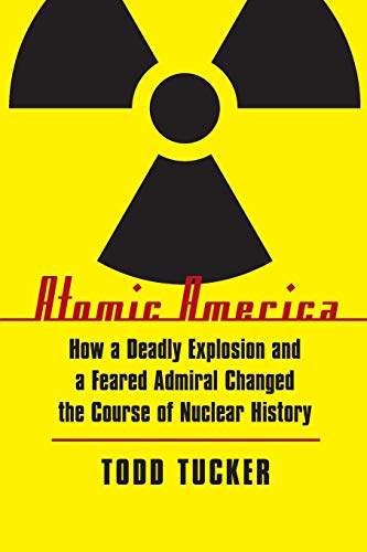 Imagen de archivo de Atomic America: How a Deadly Explosion and a Feared Admiral Changed the Course of Nuclear History a la venta por BooksRun